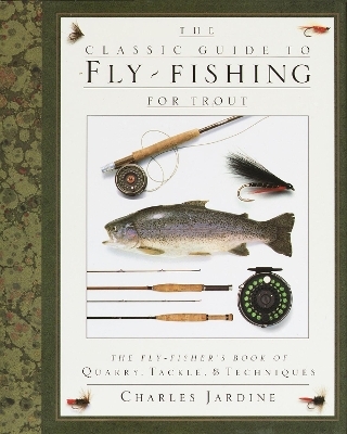 The Classic Guide to Fly-Fishing for Trout - Charles Jardine