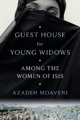 Guest House for Young Widows - Azadeh Moaveni