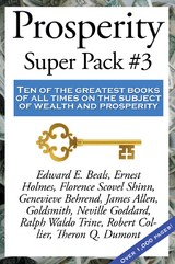Prosperity Super Pack #3 -  James Allen,  Edward E. Beals,  Robert Collier,  Theron Q. Dumont,  Neville Goddard,  Joel Goldsmith,  Ernest Shurtleff Holmes,  Florence Scovel Shinn,  Ralph Waldo Trine