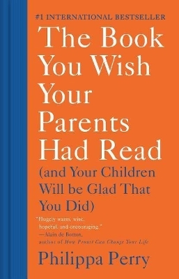 The Book You Wish Your Parents Had Read - Philippa Perry