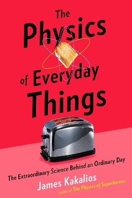 The Physics of Everyday Things - James Kakalios