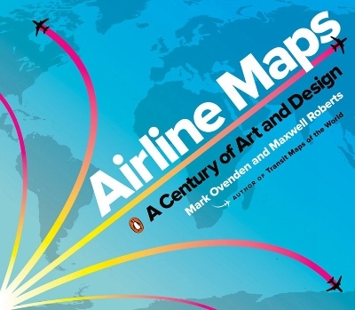 Airline Maps - Mark Ovenden, Maxwell Roberts