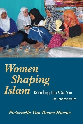 Women Shaping Islam - Pieternella Van Doorn-Harder