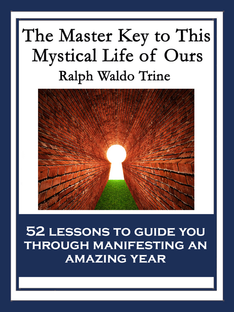 Master Key to This Mystical Life of Ours -  Ralph Waldo Trine