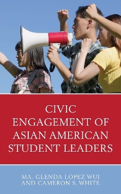 Civic Engagement of Asian American Student Leaders - Ma. Glenda Lopez Wui, Cameron S. White