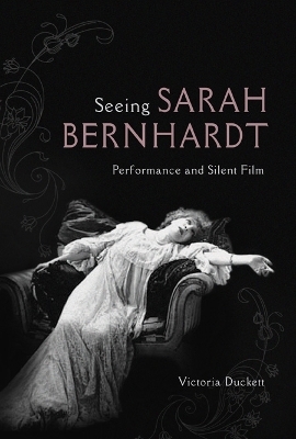 Seeing Sarah Bernhardt - Victoria Duckett