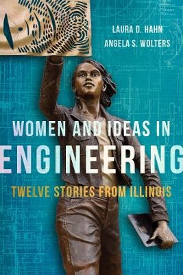 Women and Ideas in Engineering - Laura D. Hahn, Angela S. Wolters