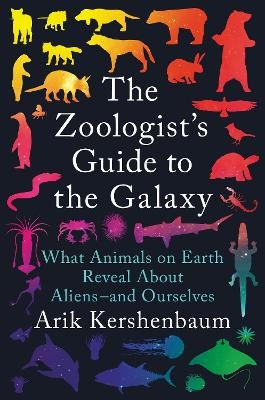 The Zoologist's Guide to the Galaxy - Arik Kershenbaum