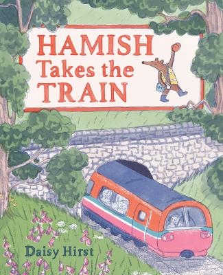 Hamish Takes the Train - Daisy Hirst