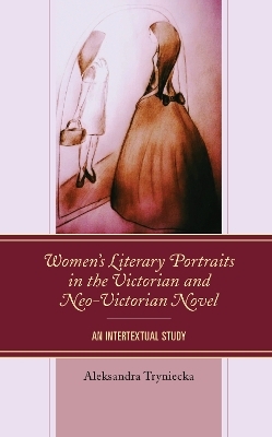Women’s Literary Portraits in the Victorian and Neo-Victorian Novel - Aleksandra Tryniecka