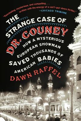 The Strange Case of Dr. Couney - Dawn Raffel