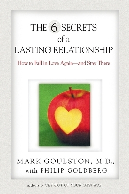 The 6 Secrets of a Lasting Relationship - Mark Goulston, Philip Goldberg