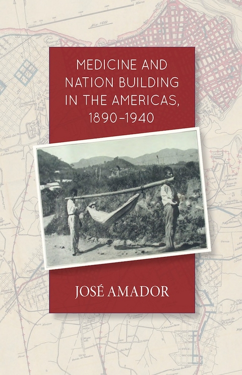 Medicine and Nation Building in the Americas, 1890-1940 -  Jose Amador