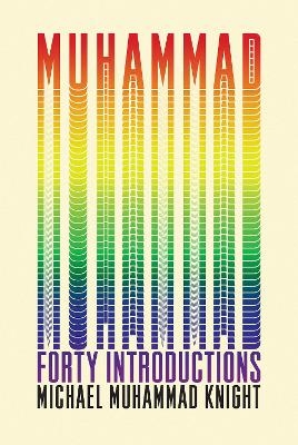 Muhammad: Forty Introductions - Michael Muhammad Knight