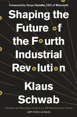 Shaping the Future of the Fourth Industrial Revolution - Klaus Schwab, Nicholas Davis