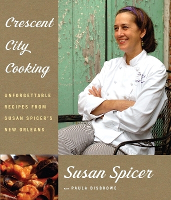 Crescent City Cooking - Susan Spicer, Paula Disbrowe