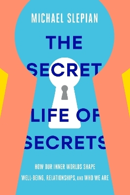 The Secret Life of Secrets - Michael Slepian