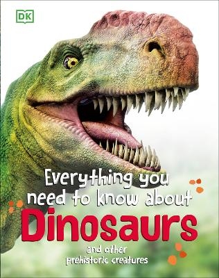 Everything You Need to Know About Dinosaurs -  Dk
