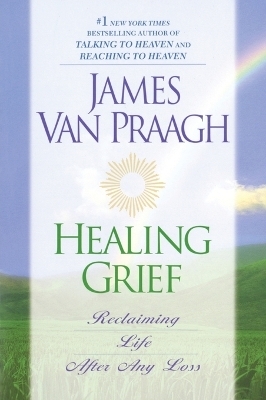 Healing Grief - James Van Praagh