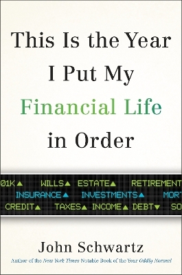 This is the Year I Put My Financial Life in Order - John Schwartz