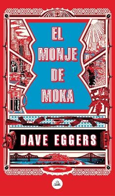El monje de Moka / The Monk of Mokha - Dave Eggers