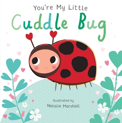 You're My Little Cuddle Bug - Nicola Edwards