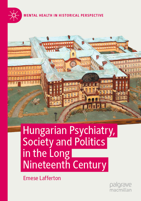 Hungarian Psychiatry, Society and Politics in the Long Nineteenth Century - Emese Lafferton