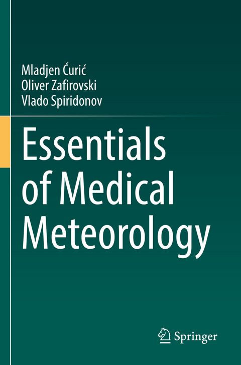 Essentials of Medical Meteorology - Mladjen Ćurić, Oliver Zafirovski, Vlado Spiridonov