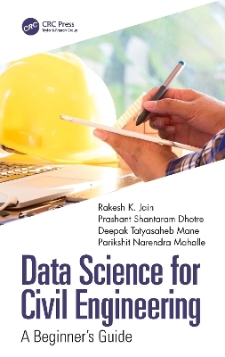 Data Science for Civil Engineering - Rakesh K. Jain, Prashant Shantaram Dhotre, Deepak Tatyasaheb Mane, Parikshit Narendra Mahalle