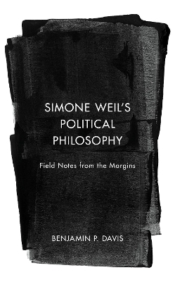 Simone Weil’s Political Philosophy - Benjamin P. Davis