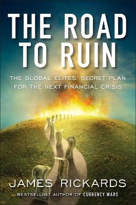 The Road to Ruin - James Rickards