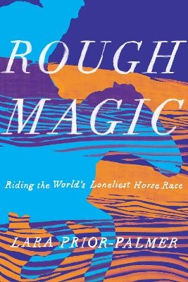 Rough Magic - Lara Prior-Palmer