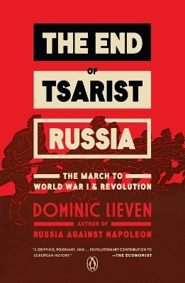 The End of Tsarist Russia - Dominic Lieven