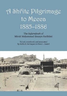 A Shi'ite Pilgrimage to Mecca, 1885-1886 - Mirzâ Mohammed Hosayn Farâhâni