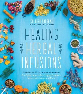 Healing Herbal Infusions - Colleen Codekas