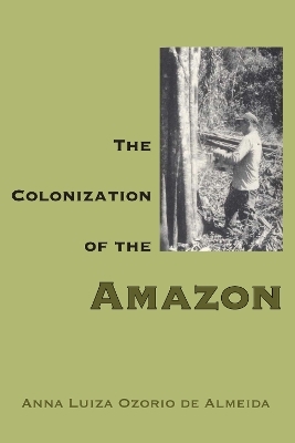 The Colonization of the Amazon - Anna Luiza Ozorio De Almeida