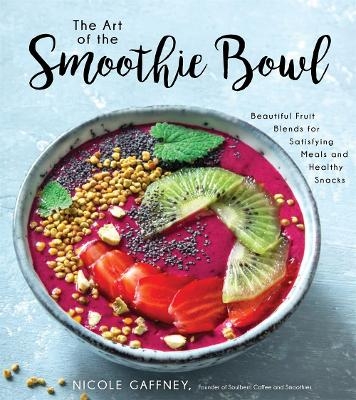 The Art of the Smoothie Bowl - Nicole Gaffney
