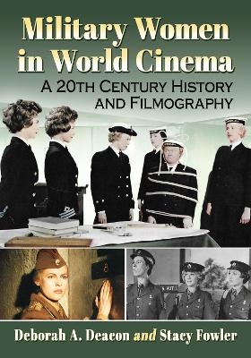 Military Women in World Cinema - Deborah A. Deacon, Stacy Fowler