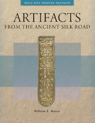 Artifacts from the Ancient Silk Road - William E. Mierse
