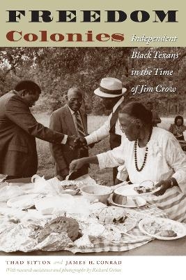 Freedom Colonies - Thad Sitton, James H. Conrad