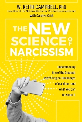 The New Science of Narcissism - W. Keith Campbell, Carolyn Crist