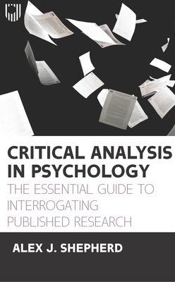 Critical Analysis in Psychology: The Essential Guide to Interrogating Published Research, 1e - A.J. Shepherd