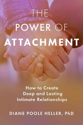 The Power of Attachment - Diane Poole Heller