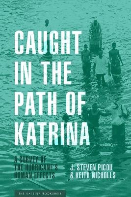 Caught in the Path of Katrina - J. Steven Picou, Keith Nicholls