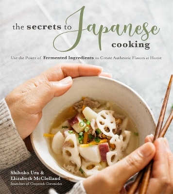 The Secrets to Japanese Cooking - Shihoko Ura, Elizabeth McClelland