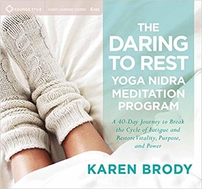 The Daring to Rest Yoga Nidra Meditation Program - Karen Brody