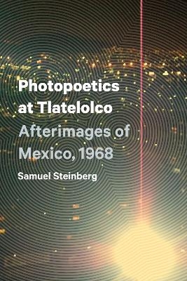 Photopoetics at Tlatelolco - Samuel Steinberg