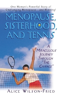Menopause, Sisterhood, and Tennis - Alice Wilson-Fried