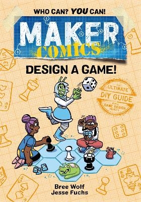 Maker Comics: Design a Game! - Bree Wolf, Jesse Fuchs