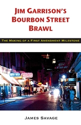 Jim Garrison's Bourbon Street Brawl : The Making of a First Amendment Milestone -  James Savage